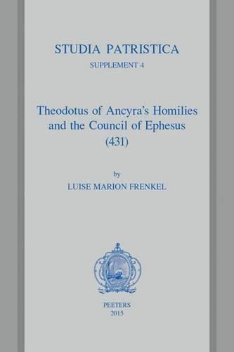 Cover image for Theodotus of Ancyra's Homilies and the Council of Ephesus (431)