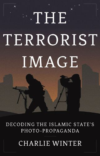 Cover image for The Terrorist Image: Decoding the Islamic State's Photo-Propaganda