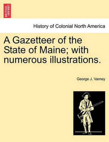 Cover image for A Gazetteer of the State of Maine; with numerous illustrations.