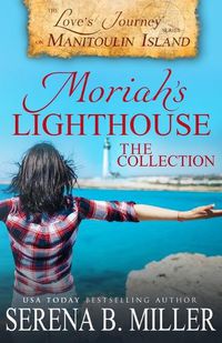 Cover image for Moriah's Lighthouse, The Collection: A Love's Journey On Manitoulin Island Collection