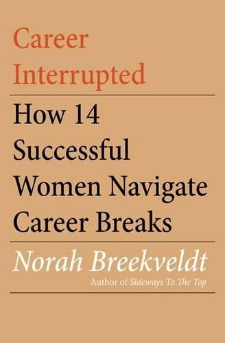 Cover image for Career Interrupted: How 14 Successful Women Navigate Career Breaks