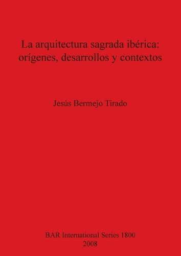 Cover image for La arquitectura sagrada iberica: origenes desarrollos y contextos