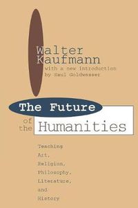 Cover image for Future of the Humanities: Teaching Art, Religion, Philosophy, Literature and History