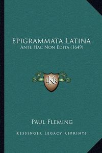 Cover image for Epigrammata Latina: Ante Hac Non Edita (1649)