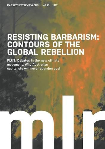 Cover image for Marxist Left Review #19: Resisting Barbarism: Contours of the Global Rebellion