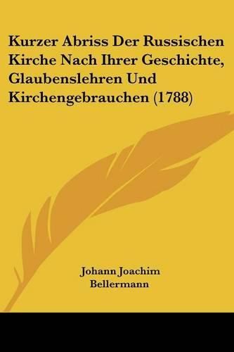 Cover image for Kurzer Abriss Der Russischen Kirche Nach Ihrer Geschichte, Glaubenslehren Und Kirchengebrauchen (1788)