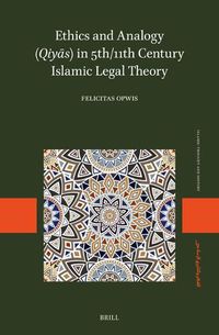 Cover image for Ethics and Analogy (Qiya?s) in 5th/11th Century Islamic Legal Theory