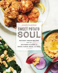 Cover image for Sweet Potato Soul: 100 Easy Vegan Recipes for the Southern Flavors of Smoke, Sugar, Spice, and Soul
