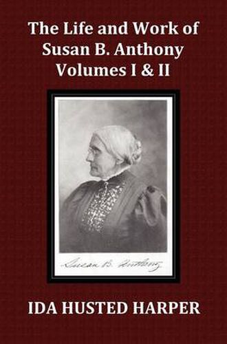 Cover image for The Life and Work of Susan B. Anthony Volume 1 & Volume 2, with Appendix, 3 Indexes, Footnotes and Illustrations