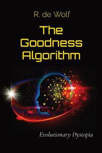 Cover image for The Goodness Algorithm: Evolutionary Dystopia