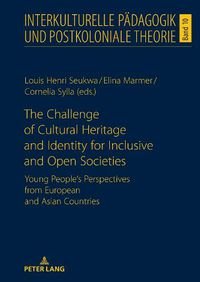 Cover image for The Challenge of Cultural Heritage and Identity for Inclusive and Open Societies: Young People's Perspectives from European and Asian Countries