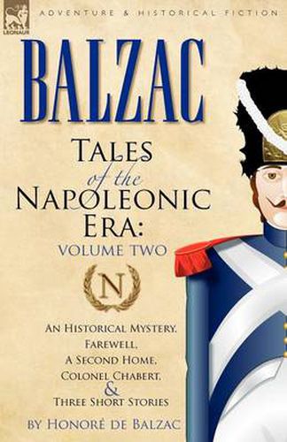 Cover image for Tales of the Napoleonic Era: 2-An Historical Mystery, Farewell, a Second Home, Colonel Chabert and Three Short Stories