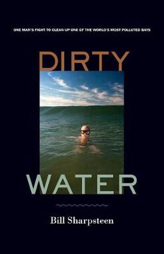 Cover image for Dirty Water: One Man's Fight to Clean Up One of the World's Most Polluted Bays