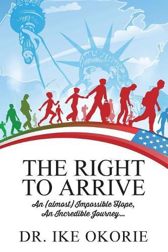 Cover image for The Right to Arrive: An (almost) Impossible Hope, An Incredible Journey...