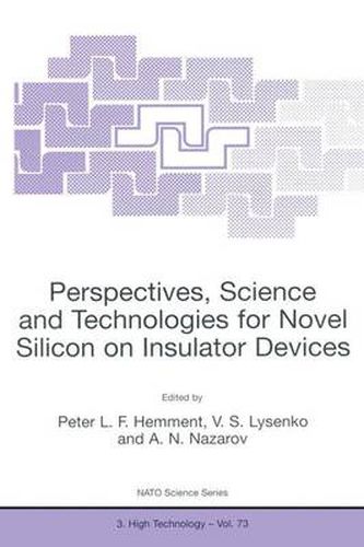 Perspectives, Science and Technologies for Novel Silicon on Insulator Devices: Proceedings of the NATO Advanced Research Workshop, Kyiv, Ukraine, 12-15 October, 1998