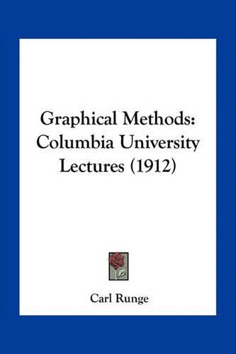 Cover image for Graphical Methods: Columbia University Lectures (1912)