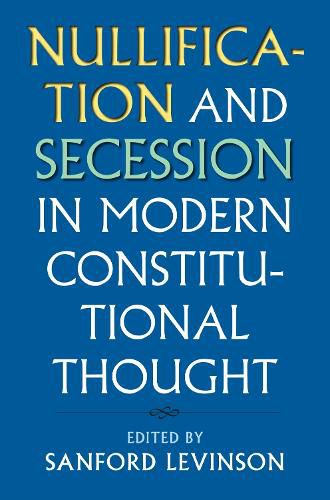 Nullification and Secession in Modern Constitutional Thought