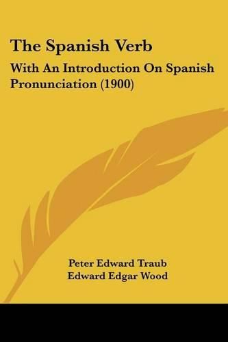 The Spanish Verb: With an Introduction on Spanish Pronunciation (1900)