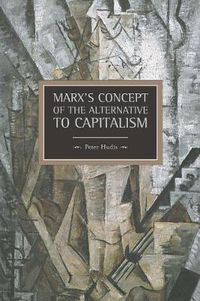 Cover image for Marx's Concept Of The Alternative To Capitalism: Historical Materialism, Volume 36