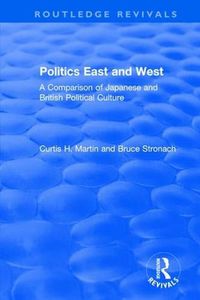 Cover image for Politics East and West: A Comparison of Japanese and British Political Culture: A Comparison of Japanese and British Political Culture