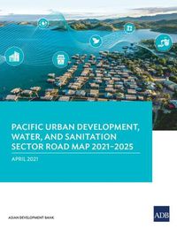 Cover image for Pacific Urban Development, Water, and Sanitation Sector Road Map 2021-2025