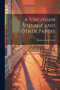 Cover image for A Virginian Village and Other Papers