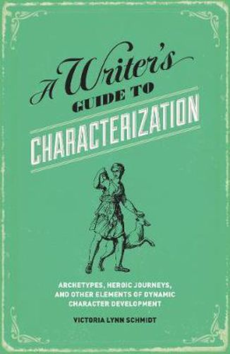 Cover image for A Writer's Guide to Characterization: Archetypes, Heroic Journeys, and Other Elements of Dynamic Character Development