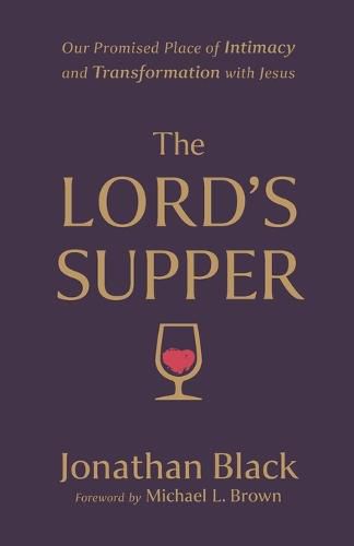 Cover image for The Lord`s Supper - Our Promised Place of Intimacy and Transformation with Jesus