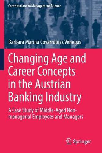 Cover image for Changing Age and Career Concepts in the Austrian Banking Industry: A Case Study of Middle-Aged Non-managerial Employees and Managers