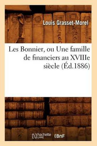 Les Bonnier, Ou Une Famille de Financiers Au Xviiie Siecle (Ed.1886)