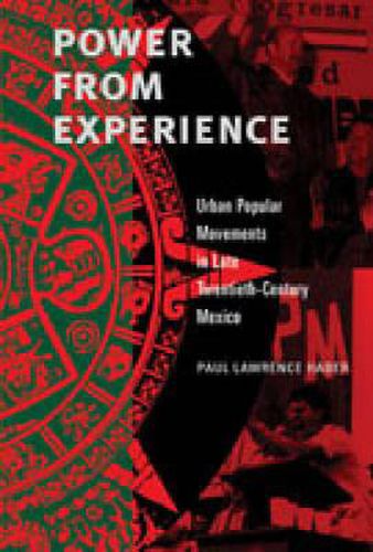 Power from Experience: Urban Popular Movements in Late Twentieth-Century Mexico