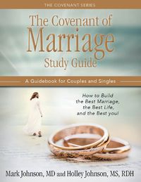 Cover image for THE COVENANT OF MARRIAGE STUDY GUIDE: How to Build the Best Marriage, the Best Life, and the Best You: A Guidebook For Couples and Singles