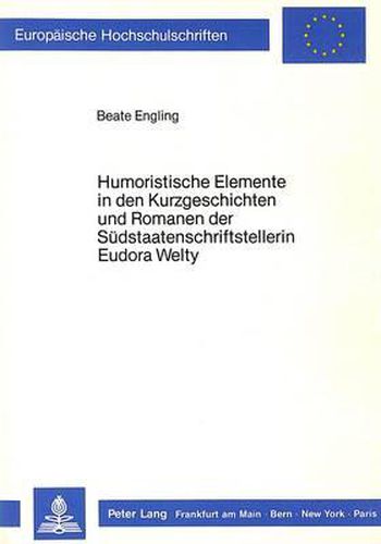 Cover image for Humoristische Elemente in Den Kurzgeschichten Und Romanen Der Suedstaatenschriftstellerin Eudora Welty