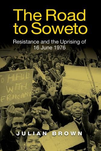 Cover image for The Road to Soweto: Resistance and the Uprising of 16 June 1976