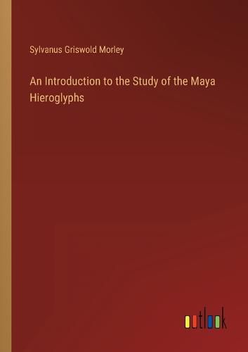 Cover image for An Introduction to the Study of the Maya Hieroglyphs