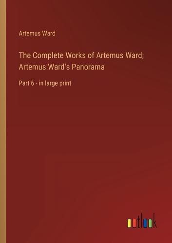 Cover image for The Complete Works of Artemus Ward; Artemus Ward's Panorama