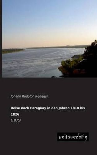 Cover image for Reise Nach Paraguay in Den Jahren 1818 Bis 1826