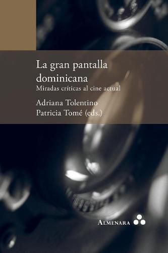 Cover image for La gran pantalla dominicana. Miradas criticas al cine actual