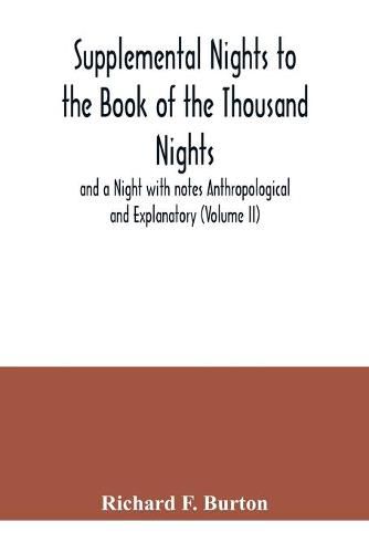 Cover image for Supplemental Nights to the Book of the Thousand Nights and a Night with notes Anthropological and Explanatory (Volume II)