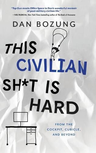 Cover image for This Civilian Sh*t is Hard: From the Cockpit, Cubicle, and Beyond