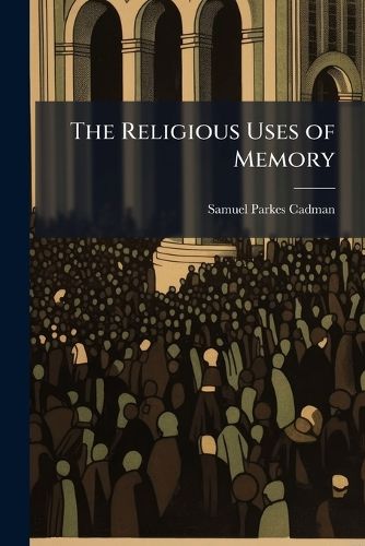 Cover image for The Religious Uses of Memory: A Sermon