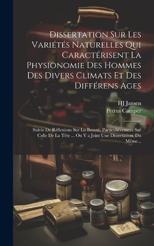 Cover image for Dissertation Sur Les Varietes Naturelles Qui Caracterisent La Physionomie Des Hommes Des Divers Climats Et Des Differens Ages