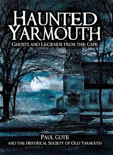 Cover image for Haunted Yarmouth: Ghosts and Legends from the Cape