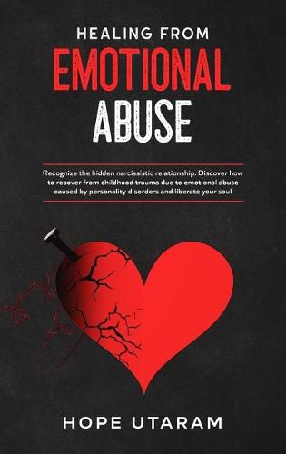 Cover image for Healing from Emotional Abuse: Recognize the hidden narcissistic relationship. DISCOVER how to recover from childhood trauma due to emotional abuse caused by personality disorders and liberate your soul