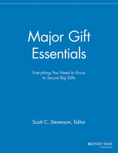 Major Gift Essentials: Everything You Need to Know to Secure Big Gifts