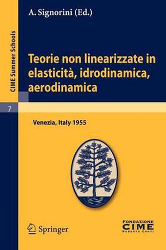 Cover image for Teorie Non Linearizzate in Elasticita, Idrodinamica E Aerodinamica: Lectures Given at a Summer School of the Centro Internazionale Matematico Estivo (C.I.M.E.) Held in Venezia, Italy, September 20-28, 1955