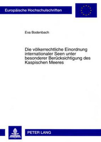 Cover image for Die Voelkerrechtliche Einordnung Internationaler Seen Unter Besonderer Beruecksichtigung Des Kaspischen Meeres