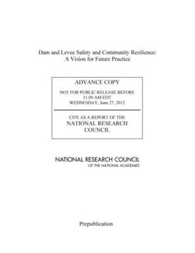 Dam and Levee Safety and Community Resilience: A Vision for Future Practice