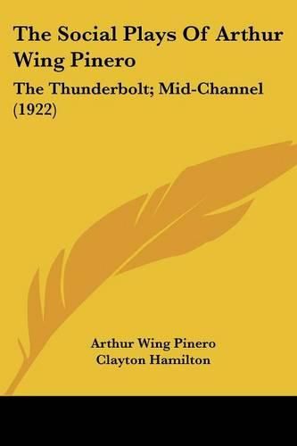 The Social Plays of Arthur Wing Pinero: The Thunderbolt; Mid-Channel (1922)