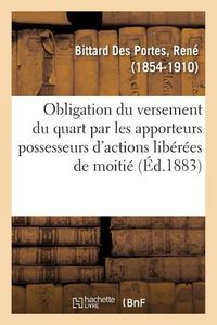 Cover image for de l'Obligation Du Versement Du Quart Par Les Apporteurs Possesseurs d'Actions Liberees de Moitie: Le Droit Et Les Societes